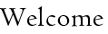 Welcome